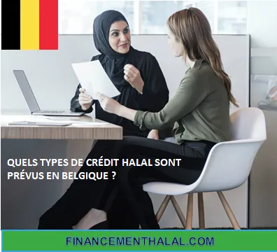 QUELS TYPES DE CRÉDIT HALAL SONT PRÉVUS EN BELGIQUE ?